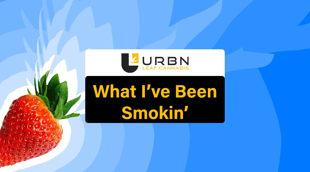 What I’ve Been Smokin’